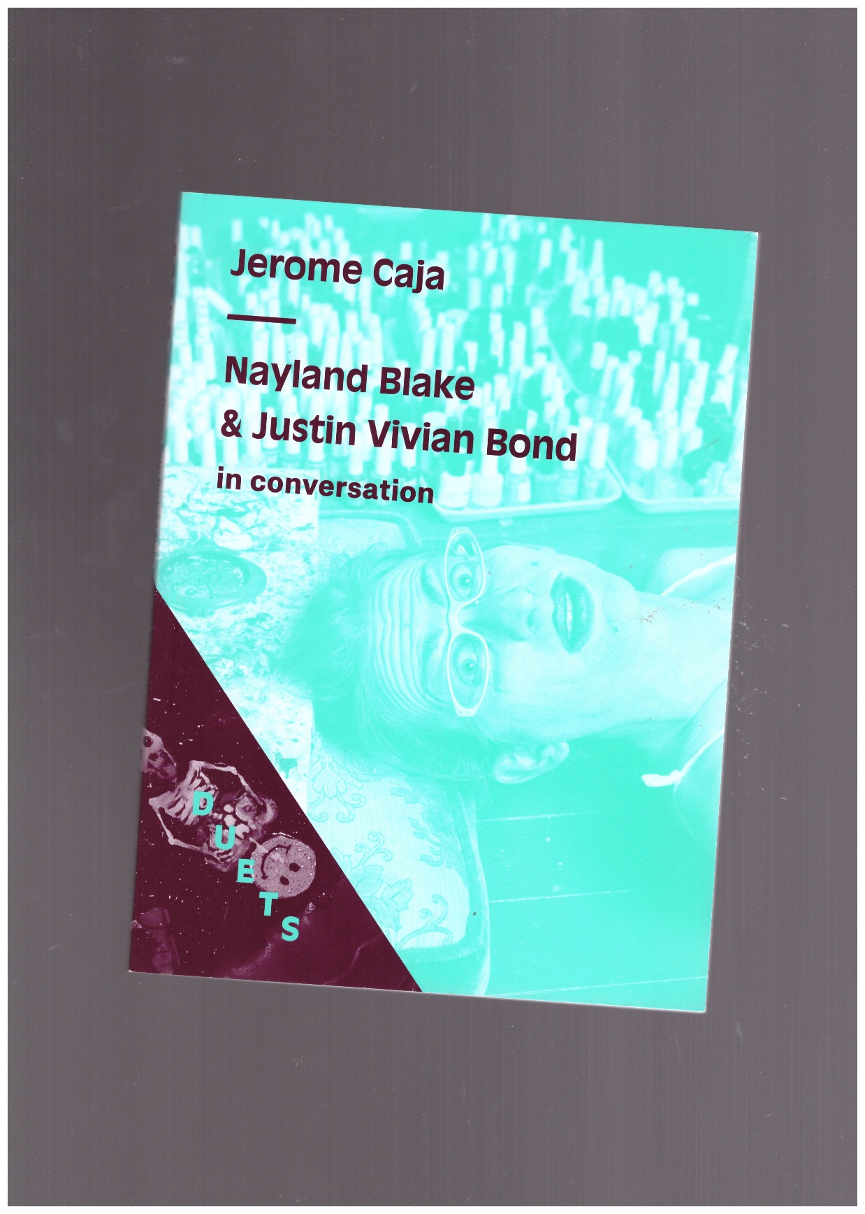 BLAKE, Nayland; BOND, Vivian Justin - Duets: Jerome Caja / Nayland Blake & Justin Vivian Bond in conversation
